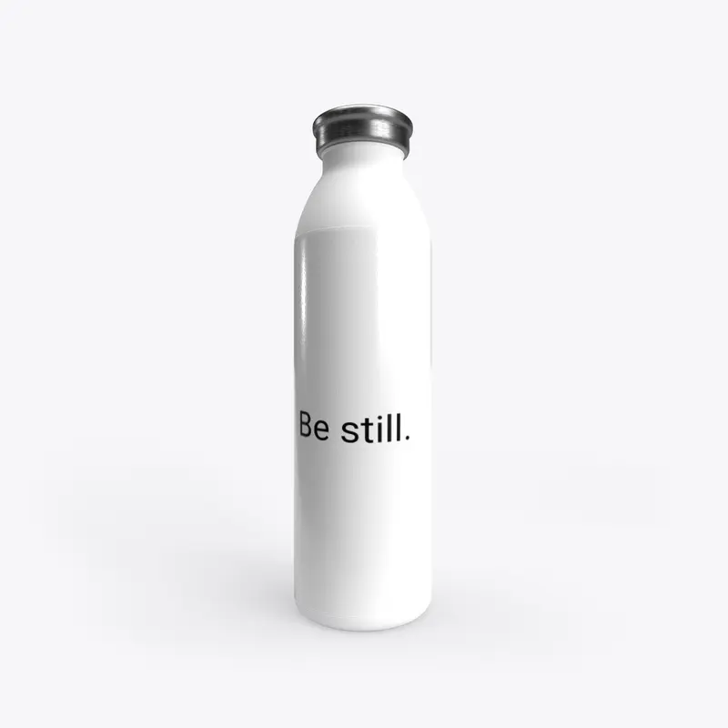 Be still