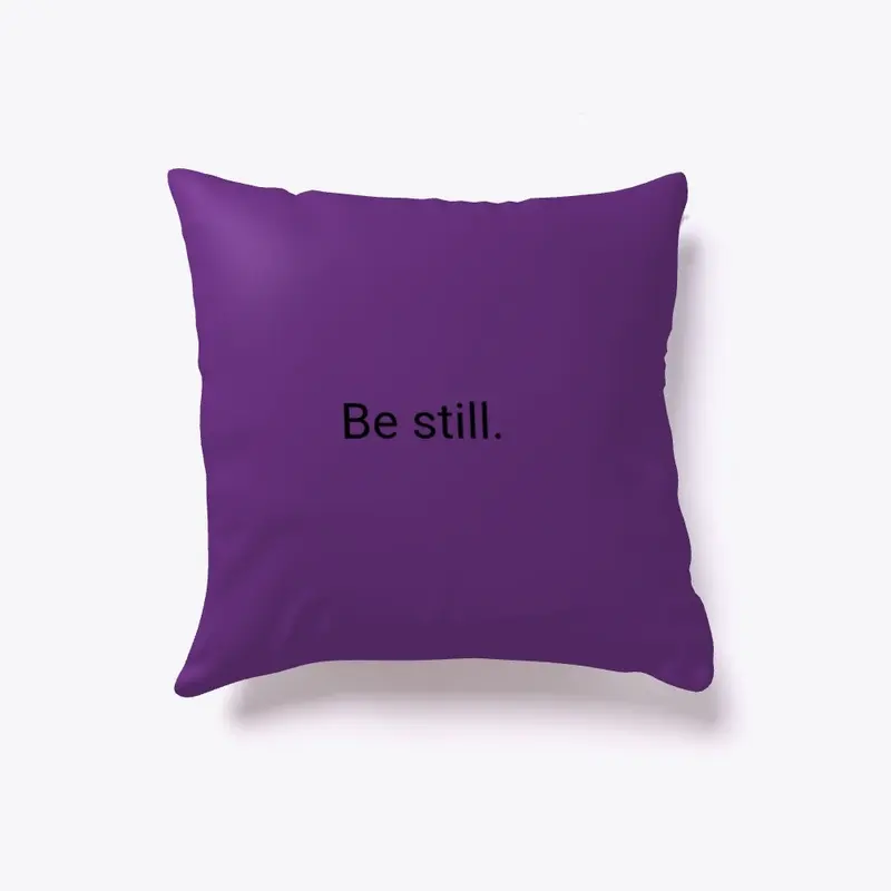 Be still