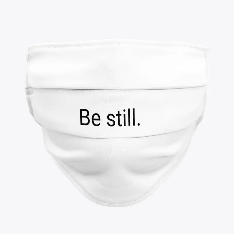 Be still